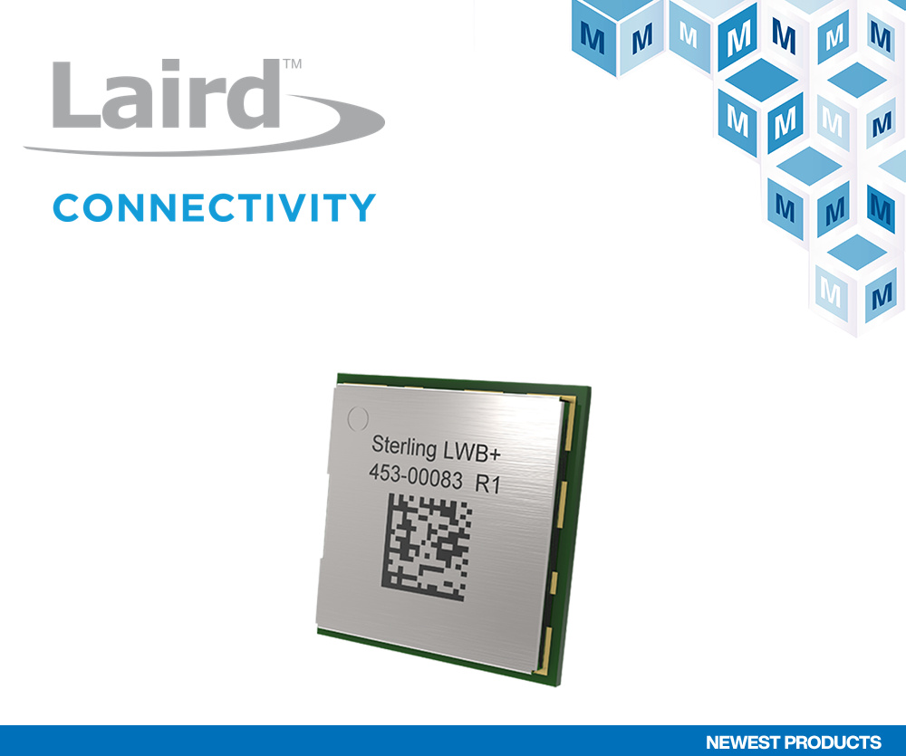 贸泽备货Laird Connectivity Sterling-LWB+ Wi-Fi与蓝牙模块  助力新一代物联网应用